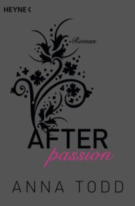 Buchcover von 'After Passion' von Anna Todd, mit floralem Design und dem Titel in Schwarz und Pink.