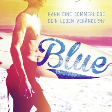 Blue – Kann eine Sommerliebe dein Leben verändern? Von Lisa Glas