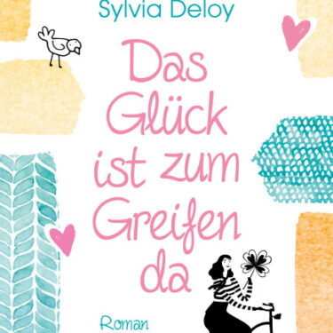 Das Glück ist zum Greifen da von Sylvia Deloy