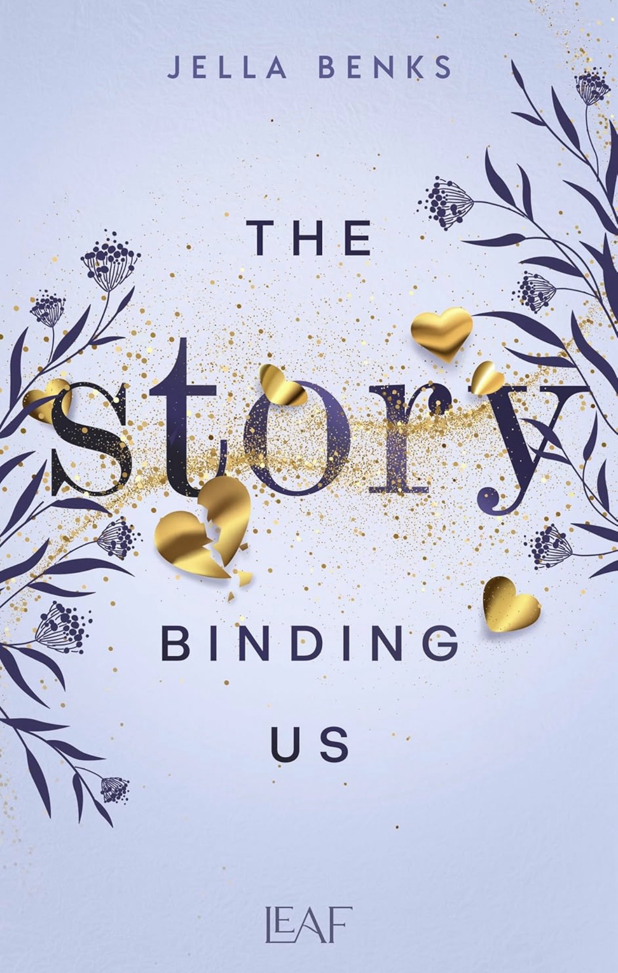 Buchcover mit dem Titel 'The Story Binding Us' von Jella Benks, verziert mit goldenen Herzen und floralen Elementen.