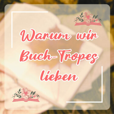 Grafik mit dem Text 'Warum wir Buch-Tropes lieben' auf einem verschwommenen Hintergrund mit einem Buch.