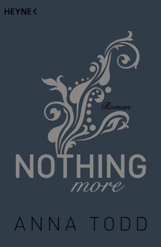 After 6 - Nothing more Buchcover von 'Nothing More' von Anna Todd mit eleganten, geschwungenen Verzierungen auf grauem Hintergrund.