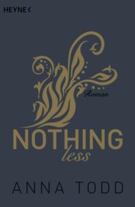 Buchcover von 'Nothing Less' von Anna Todd mit goldenen floralen Mustern auf grauem Hintergrund.