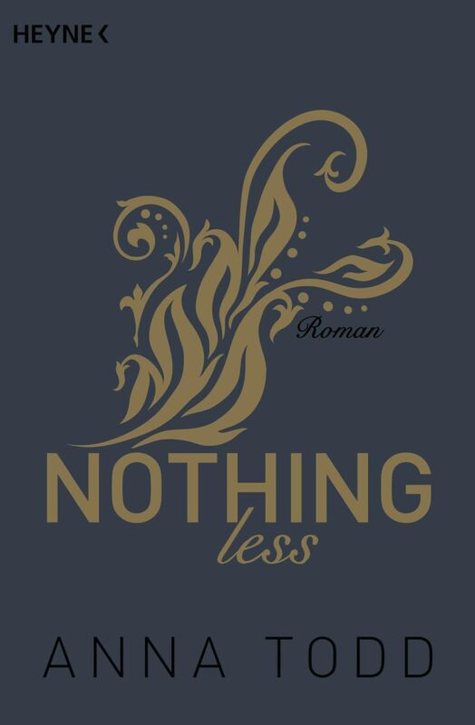 Buchcover von 'Nothing Less' von Anna Todd mit goldenen floralen Mustern auf grauem Hintergrund.
