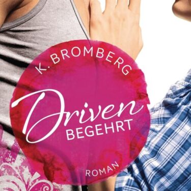 Cover des Romans 'Driven Begehrt' von K. Bromberg mit einem Paar und einem pinken Titelkreis.