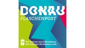 Donau Flaschenpost Poster zur Leipziger Buchmesse 2026, bunte geometrische Formen, Titel Donau Flaschenpost, Podcast zum Fokus Donau und Messe, farbige Grafik